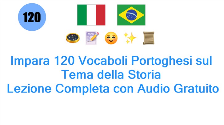 Impara 120 Vocaboli Portoghesi sul Tema della Storia: Lezione Completa con Audio Gratuito